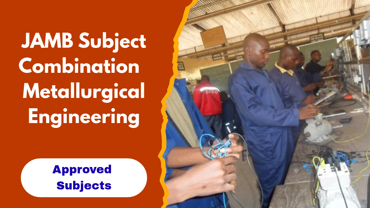 JAMB Subject Combination for Metallurgical Engineering